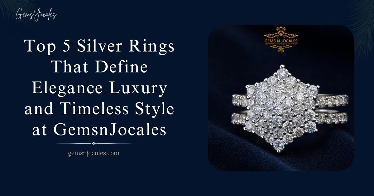 Top 5 Silver Rings That Define Elegance Luxury and Timeless Style at GemsnJocales
