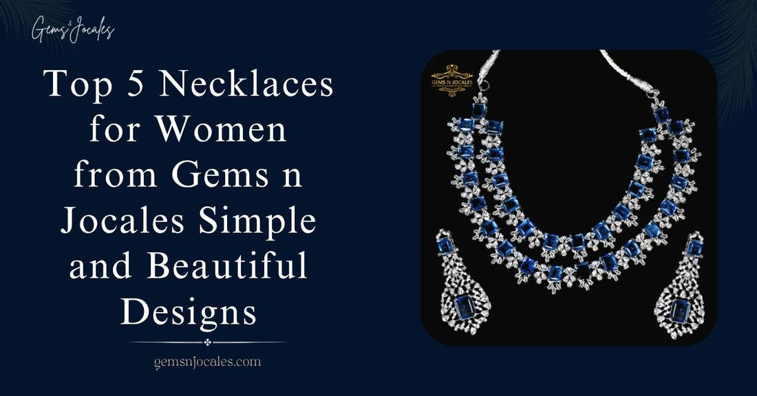 Top 5 Necklaces for Women from Gems n Jocales Simple and Beautiful Designs