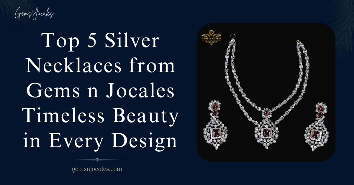 Top 5 Silver Necklaces from Gems n Jocales Timeless Beauty in Every Design
