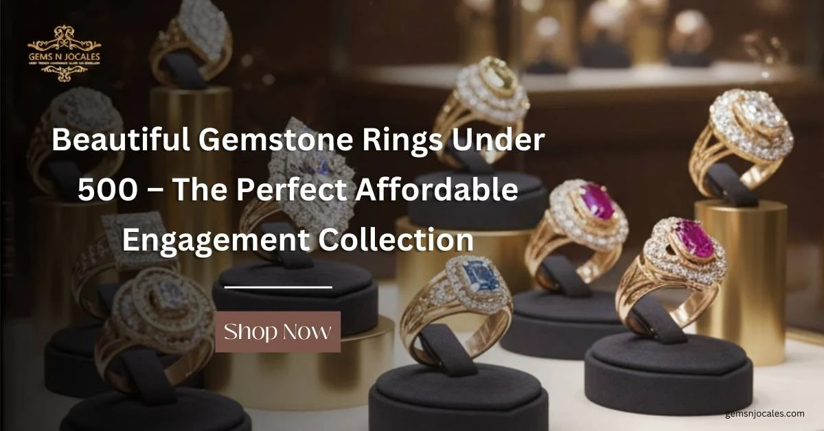Beautiful Gemstone Rings Under 500 – The Perfect Affordable Engagement Collection