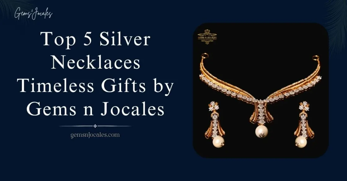 Top 5 Silver Necklace Timeless Gifts by Gems n Jocales