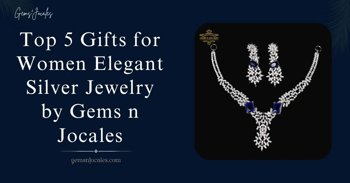 Top 5 Gifts for Women Elegant Silver Jewelry by Gems n Jocales