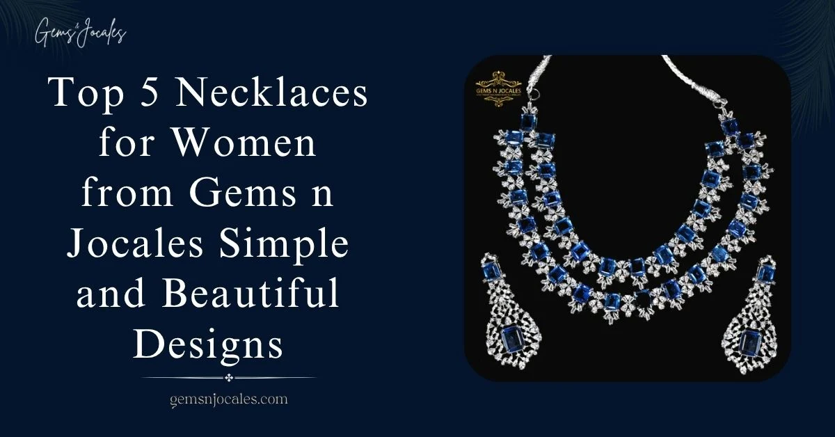 Top 5 Necklaces for Women from Gems n Jocales Simple and Beautiful Designs