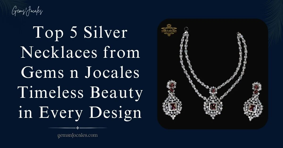 Top 5 Silver Necklaces from Gems n Jocales Timeless Beauty in Every Design