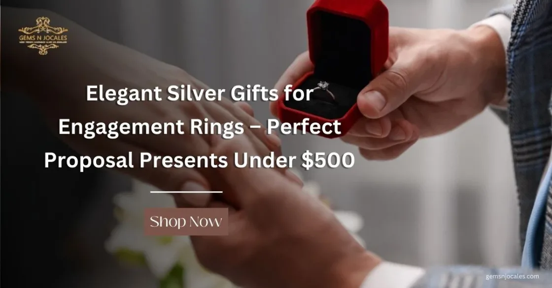 Elegant Silver Gifts for Engagement Rings – Perfect Proposal Presents Under $500