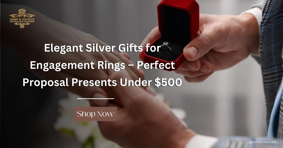 Elegant Silver Gifts for Engagement Rings – Perfect Proposal Presents Under $500