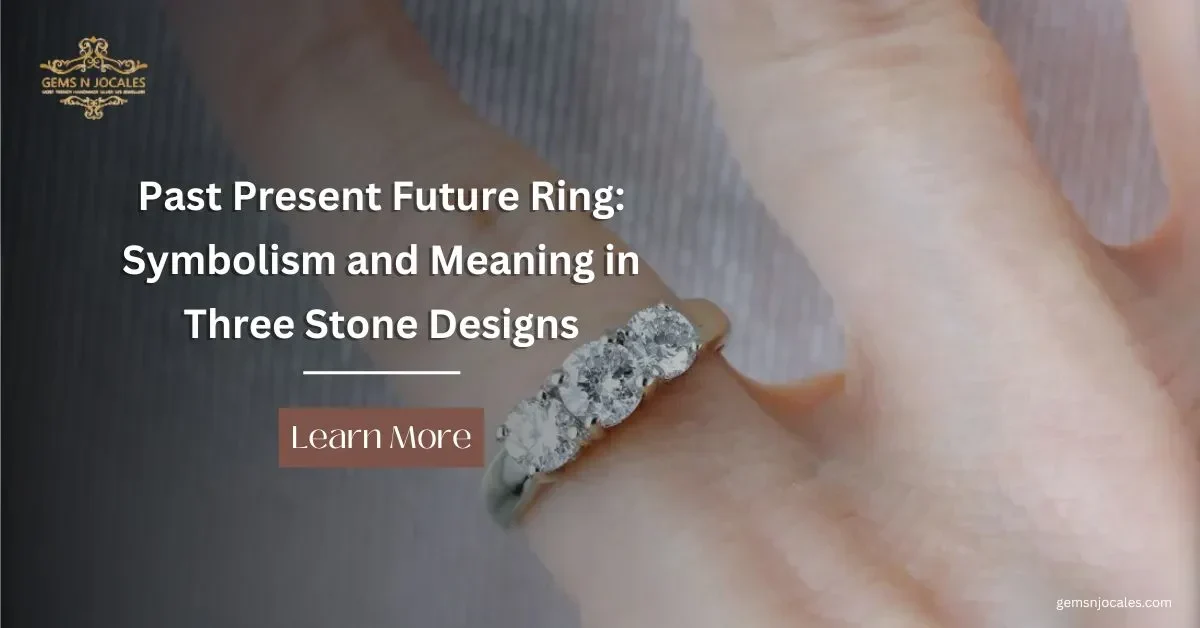 Past Present Future Ring: Symbolism and Meaning in Three Stone Designs