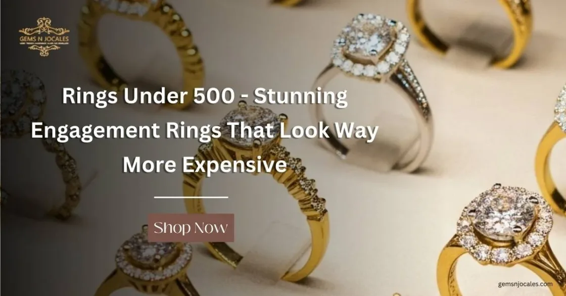 Rings Under 500 – Stunning Engagement Rings That Look Way More Expensive