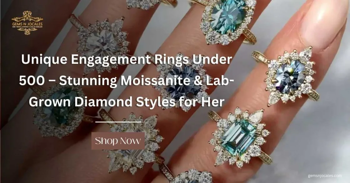 Unique Engagement Rings Under 500 – Stunning Moissanite & Lab-Grown Diamond Styles for Her